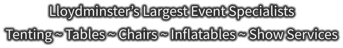 Lloydminster’s Largest Event Specialists Tenting ~ Tables ~ Chairs ~ Inflatables ~ Show Services